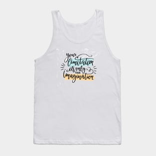 your limitation it's only your imagination Tank Top